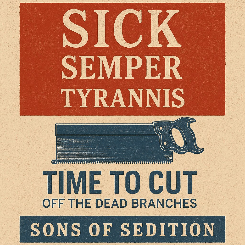Sick Semper Tyrannis — Time to Cut the Dead Branches
